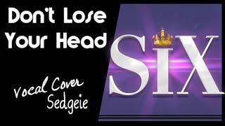 【SEDGEIE】»Don't Lose Your Head• SIX the musical •«