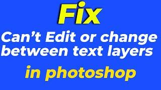 can't edit text or change between text layers in photoshop