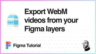 Figma Tutorial: Export WebM videos from your Figma layers