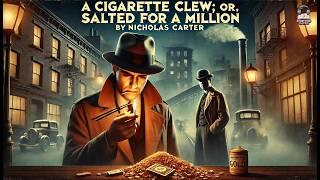 A Cigarette Clew; Or, "Salted" For a Million ️‍️ | A Thrilling Detective Mystery!