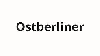 How to pronounce Ostberliner