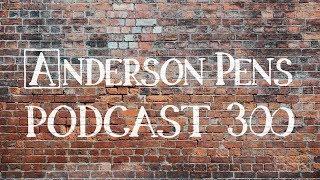 Anderson Pens Podcast 300