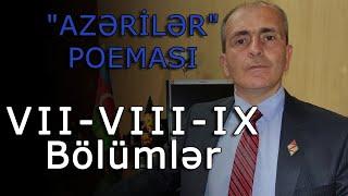 "AZƏRİLƏR" POEMASI: (VII-VIII-IX Bölümlər)