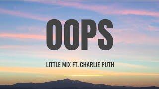 Little Mix ft. Charlie Puth - OOPS (Lyrics)