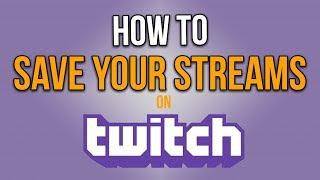 How To Save Your Streams On Twitch |  *Check Comments*