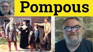  Pompous Meaning - Pomposity Defined - Pompously Definition - Pompous Examples - Pompous Pomposity