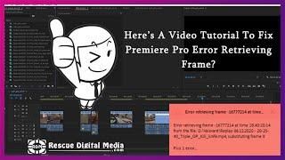 How to Fix Premiere Pro Error Retrieving Frame? | How-To Guide | Rescue Digital Media