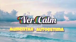 ु Aumentar Autoestima -ver. Calm-ु // Audio subliminal.