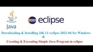 jdk 11  and eclipse 2021-06  installation & Creating and Executing Java Simple Program in eclipse