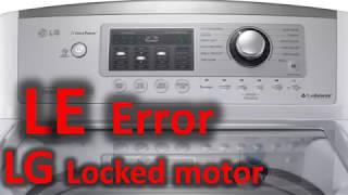 LE Error Code SOLVED!!! LG Top Loading Washer Washing Machine Locked Motor