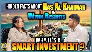 Expert Opinion on Buying Properties In Ras Al Khaimah | Wynn Resorts RAK | Real Estate Podcast