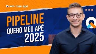 Pipeline Quero Meu Apê 2025