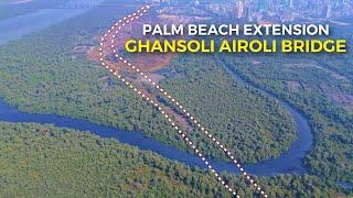 Ghansoli Airoli Bridge | Palm Beach Extension | Finally Work Begins | March 2025 Update