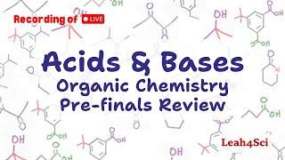 Acids and Bases (Live Recording) Organic Chemistry Pre-Finals Review