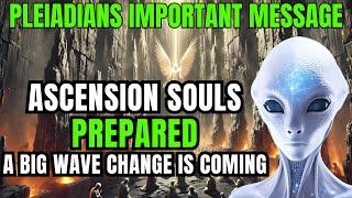 Pleiadians Important Message Prepare Yourself URGENT! A big WAVE of CHANGE is COMING