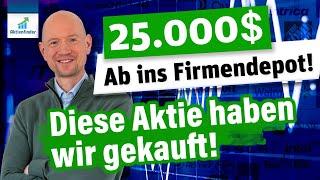 Für 25.000 $ ins Firmendepot! Diese Aktie haben wir gekauft!