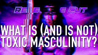What Is (and Is Not) Toxic Masculinity? | Renegade Cut