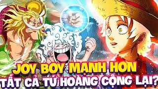 JOY BOY MẠNH HƠN TẤT CẢ TỨ HOÀNG CỘNG LẠI?! | NHỮNG KẺ MẠNH NHẤT TỪ QUÁ KHỨ ĐẾN NAY