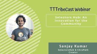 #TTTribeCast #Webinar on "SelectorsHub" with Sanjay Kumar