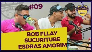 BOB FLLAY, SUCURITUBE E ESDRAS AMORIM (PANELINHA 2.0) - PAPO NOSTALGIA #09.