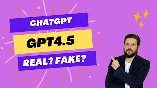 All About GPT-4.5 - Real? Fake? Hallucination? Already Released? What is it?