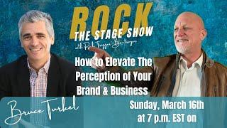 How to Elevate The Perception of Your Brand & Business  With Bruce Turkel on Rock The Stage Show