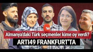 ARTI49 Frankfurt'ta... Almanya'daki Türk seçmenler kime oy verdi?