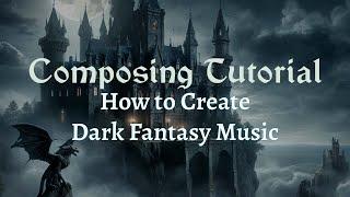 Composing Tutorial - How to Create Dark Fantasy Music