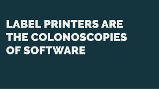 Label LIVE: Label Printers are the Colonoscopy of Software