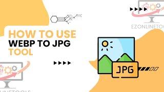 How to Use Webp to JPG Converter Online By Ezonlinetools.com