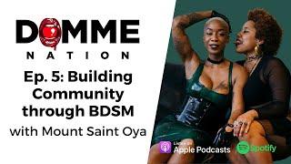 Domme Nation Podcast Ep. 5: Building Community Through BDSM w/ Mount Saint Oya pt. 1