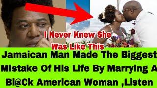 HE@RT BROKEN JAMAICAN MAN MADE THE BIGGEST MISTAKE OF HIS LIFE BY MARRYING TO A BL@CK AMERICAN  LADY