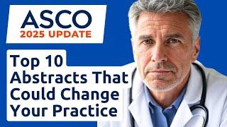 ASCO 2025 Top 10 Must-See Abstracts!