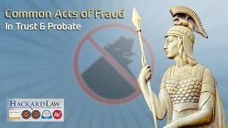 What Are Common Acts of Fraud in Trust or Probate?