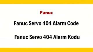 Fanuc Servo 404  Alarm  Code