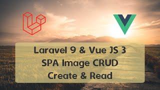 Laravel 9 & Vue JS 3 - SPA Image CRUD - Image Create & Read Functions - Ubuntu 22.04