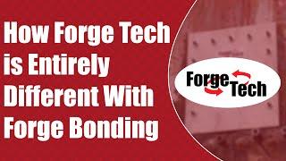 How Does Forge Tech Do Things Different Than Other Forge Bonding Suppliers? | Forge Bonding Q&A