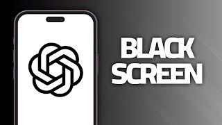 How To Fix ChatGPT App Black Screen | Final Solution