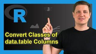 R Convert Column Classes of Data Table (Example) | Numeric, Character & Factor | data.table Package