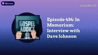 Episode 434: In Memorium: Interview with Dave Johnson | Gospel Addict Podcast