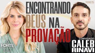 ENCONTRANDO DEUS NA PROVAÇÃO ! CALEB RINAVI #MAISFORTEPODCAST