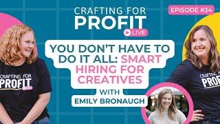 You Don’t Have to Do It All: Smart Hiring for Creatives w/ Emily Bronaugh (Crafting for Profit #34)