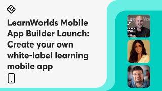 LearnWorlds Mobile App Builder Launch: Create your own white-label learning mobile app