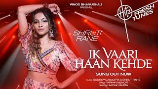 Ik Vaari Haan Kehde - Song | Hitz Fresh Tunes | Shruti Rane | Gourov D, Farhan M| Sachin G