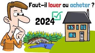 Faut-il LOUER ou ACHETER un bien immobilier en 2024 ?