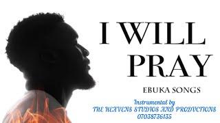 I WILL PRAY Instrumental | Ebuka songs, Duncin Onyekan, Theophilus Sunday type #worship #2023