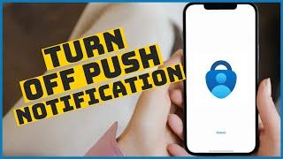 How to Turn Off Push Notifications on Microsoft Authenticator 20234?