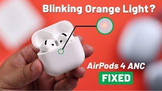 Why AirPods 4 ANC Blinking Orange While Charging? [Fixed]