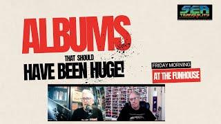 Albums That Should Have Been Huge! (w/Martin Popoff)