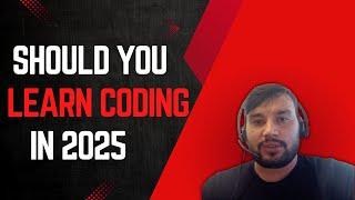 "Should You Learn to Code in 2025? | The Truth About Coding & AI"